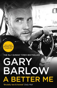 Title: A Better Me: This is Gary Barlow as honest, heartfelt and more open than ever before, Author: Gary Barlow