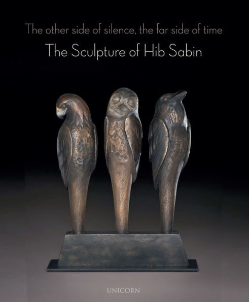 The Other Side of Silence, The Far Side of Time: The Sculpture of Hib Sabin