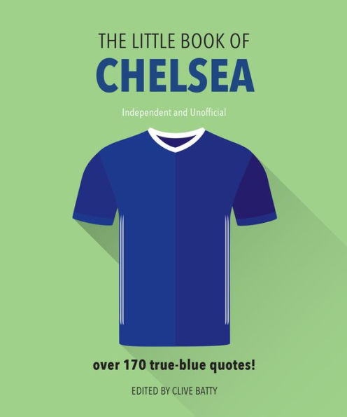 The Little Book of Chelsea: Bursting with over 170 true-blue quotes