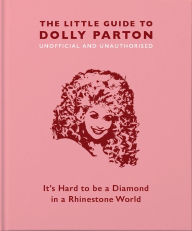 Title: The Little Guide to Dolly Parton: It's Hard to be a Diamond in a Rhinestone World, Author: Orange Hippo!