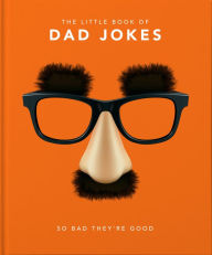 Title: The Little Book of Dad Jokes: So Bad They're Good, Author: Orange Hippo!
