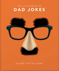 Title: The Little Book of Dad Jokes: So Bad They're Good, Author: Orange Hippo!
