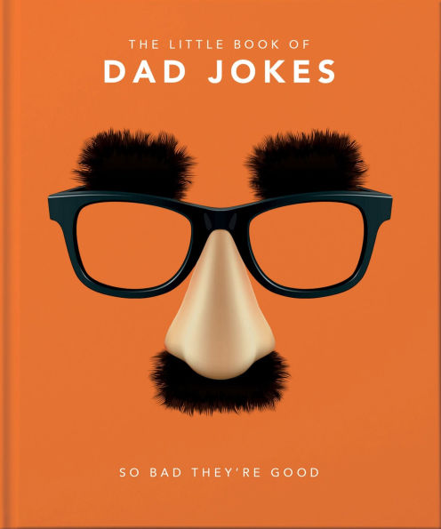 The Little Book of Dad Jokes: So Bad They're Good