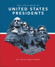 Title: Little Book of United States Presidents: In Their Own Words-A Collection of Inspirational and Thought-Provoking Quotes from every US President, Author: Orange Hippo!
