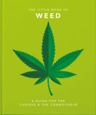 Title: Little Book of Weed: A Guide for the Curious and the Connoisseur, Author: Orange Hippo!