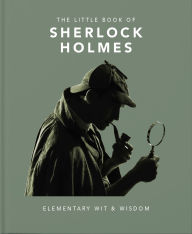 Title: The Little Book of Sherlock Holmes: Elementary Wit & Wisdom, Author: Orange Hippo!