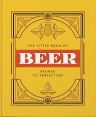Title: The Little Book of Beer: Brewed to Perfection, Author: Orange Hippo!