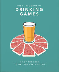 Title: The Little Book of Drinking Games: 50 of the Best to get the Party Going, Author: Welbeck Publishing Group Limited