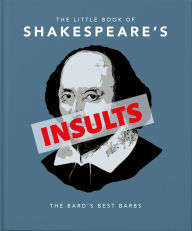Title: The Little Book of Shakespeare's Insults: The Bard's Best Barbs, Author: Welbeck Publishing Group Limited
