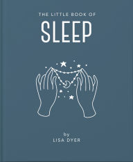 Title: The Little Book of Sleep: All the Information You Need to Enhance Your Life With a Good Night's Sleep, Author: Lisa Dyer