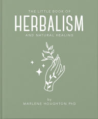 Title: The Little Book of Herbalism and Natural Healing, Author: Marlene Houghton PhD