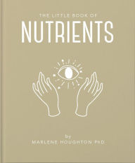 Title: The Little Book of Nutrients, Author: Marlene Houghton PhD