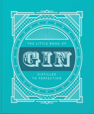 Title: The Little Book of Gin: Distilled to Perfection, Author: Welbeck Publishing Group Limited