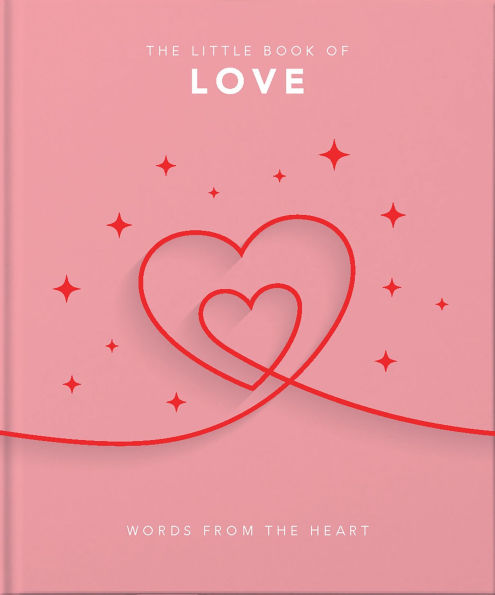 The Little Book of Love: Words From the Heart-Inspiring and Thought-Provoking Reflections and Declarations of Love