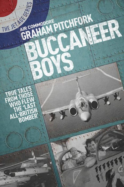 Buccaneer Boys: True Tales by Those Who Flew the 'Last All-British Bomber'