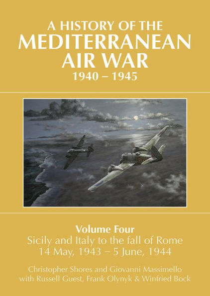 A History of the Mediterranean Air War, 1940-1945: Volume 4 - Sicily and Italy to fall Rome 14 May, 1943 5 June, 1944