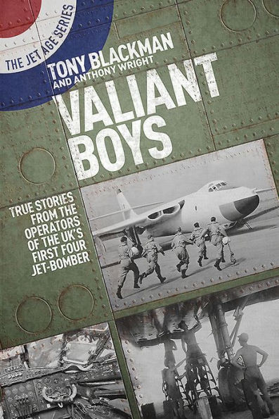 Valiant Boys: True Stories from the Operators of UK's First Four-Jet Bomber