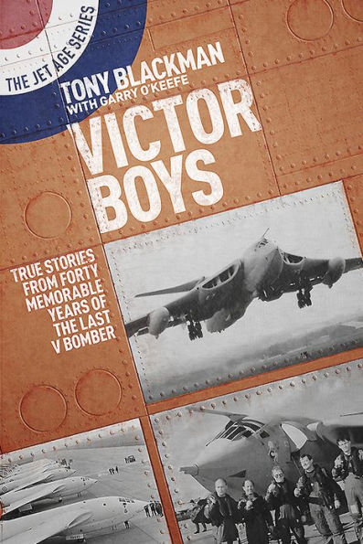 Victor Boys: True Stories from Forty Memorable Years of the Last V Bomber