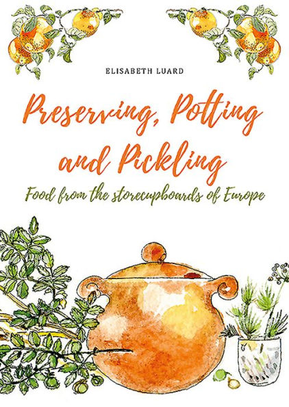 Preserving, Potting and Pickling: Food from the storecupboards of Europe