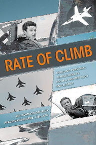 Title: Rate of Climb: Thrilling Personal Reminiscences from a Fighter Pilot and Leader, Author: Rick Peacock-Edwards
