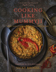Title: Cooking Like Mummyji: Real Indian Food from the Family Home, Author: Vicky Bhogal