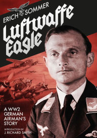 Title: Luftwaffe Eagle: A WW2 German Airman's Story, Author: Erich Sommer