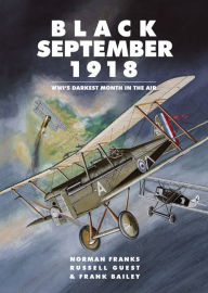 Title: Black September 1918: WWI's Darkest Month in the Air, Author: Norman Franks