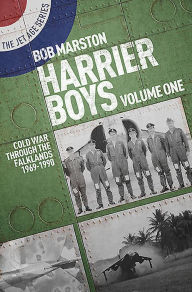 Title: Harrier Boys: Volume 1 - Cold War through the Falklands, 1969-1990, Author: Robert Marston