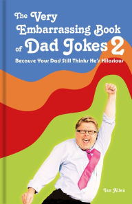 Title: The Very Embarrassing Book of Dad Jokes 2: Because Your Dad Still Thinks He's Hilarious, Author: Ian Allen