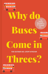 Title: Why do Buses Come in Threes?: The hidden mathematics of everyday life, Author: Rob Eastaway