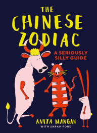 Title: The Chinese Zodiac: A seriously silly guide, Author: Anita Mangan