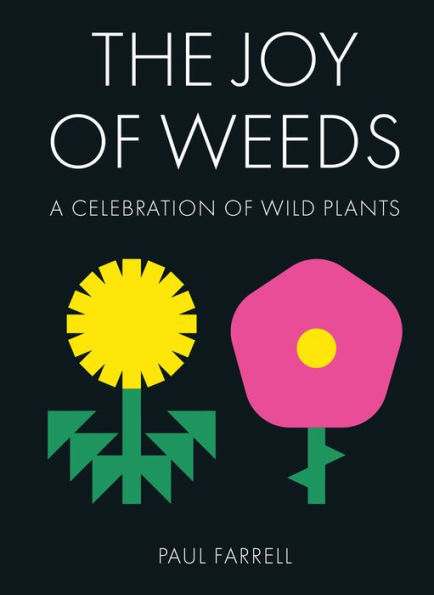 The Joy of Weeds: A Celebration Wild Plants