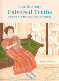 Title: Jane Austen's Universal Truths: Wisdom and witticisms from her writings, Author: Susan Hart-Byers