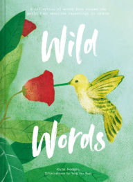 Title: Wild Words: A collection of words from around the world that describe happenings in nature, Author: Kate Hodges