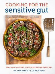 Title: Cooking for the Sensitive Gut: Delicious, soothing, healthy recipes for every day, Author: Dr Joan Ransley