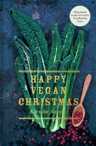 Title: Happy Vegan Christmas: Plant-based recipes for festive Scandinavian feasts, Author: Karoline Jönsson