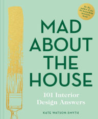 Ebooks italiano gratis download Mad About the House: 101 Interior Design Answers RTF (English literature) 9781911624929 by Kate Watson-Smyth