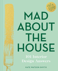 Free books on pdf downloads Mad About the House: 101 Interior Design Answers 9781911624929 FB2 by Kate Watson-Smyth