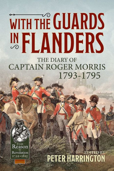 With the Guards in Flanders: The Diary of Captain Roger Morris, 1793-1795