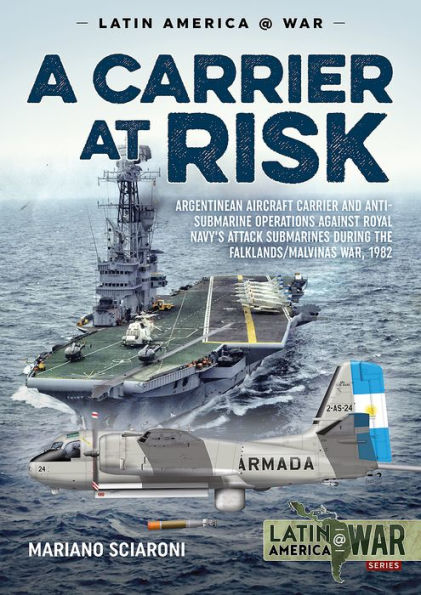 A Carrier at Risk: Argentinean Aircraft and Anti-Submarine Operations against Royal Navy's Attack Submarines during the Falklands/Malvinas War, 1982