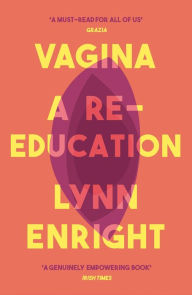 Title: Vagina: A Re-Education, Author: Lynn Enright