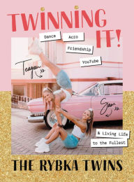 Title: Twinning It: Dance, Acro, YouTube & Living Life to the Fullest, Author: Teagan Rybka