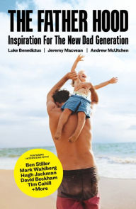Title: The Father Hood: Inspiration For The New Dad Generation, Author: Luke Benedictus