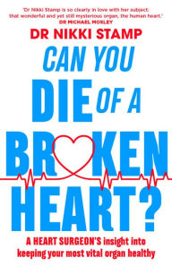 Can You Die of a Broken Heart?: A heart surgeon's insight into keeping your most vital organ healthy