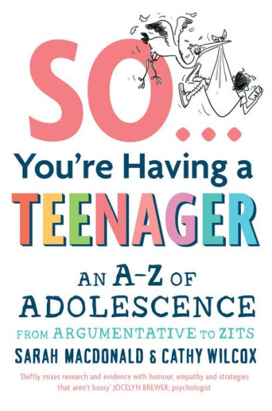 So You're Having a Teenager: An A-Z of Adolescence from Argumentative to Zits