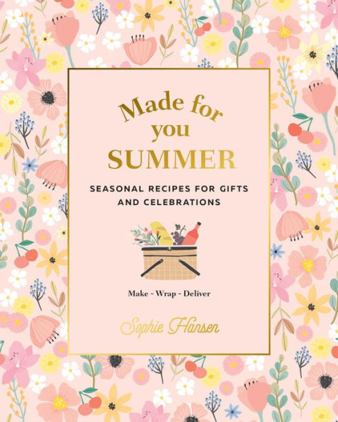 Made for You: Summer: Seasonal recipes for gifts and celebrations: Make, Wrap, Deliver