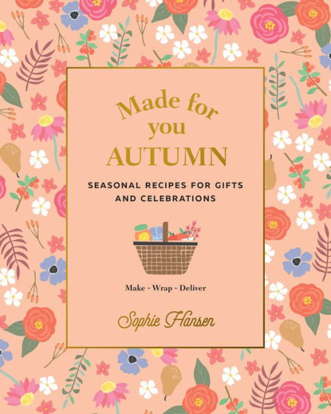 Made for You: Autumn: Seasonal Recipes for Gifts and Celebrations - Make, Wrap, Deliver