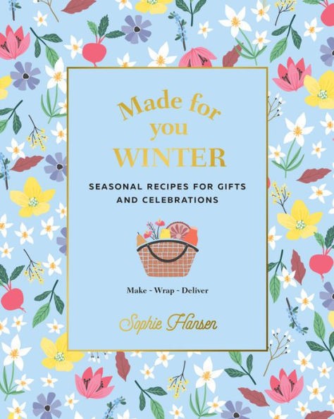 Made for You: Winter: Seasonal Recipes for Gifts and Celebrations - Make, Wrap, Deliver