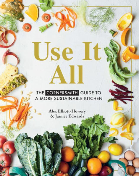 Use It All: The Cornersmith guide to a more sustainable kitchen