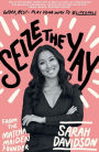 Seize the Yay: Work, rest and play your way to #lifegoals, from the Matcha Maiden Founder Sarah Davidson